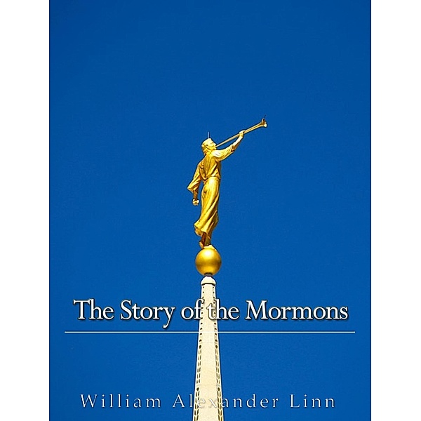The Story of the Mormons, William Alexander Linn
