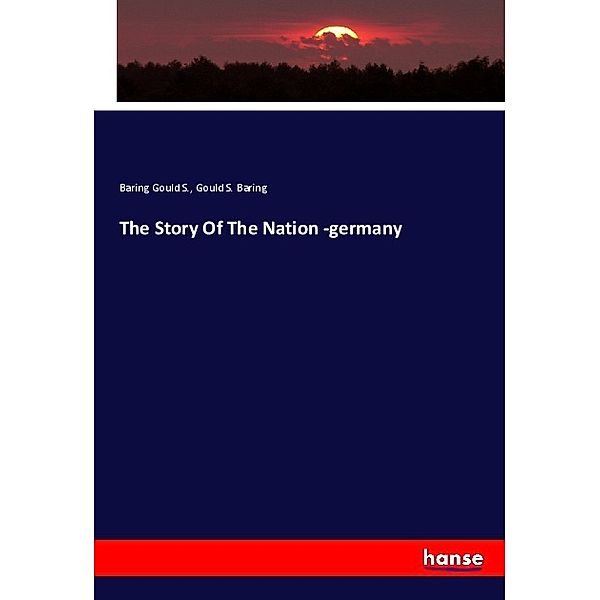 The Story Of The Nation -germany, S. Baring Gould, S. Baring Gould