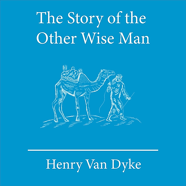 The Story of the Other Wise Man, Henry van Dyke
