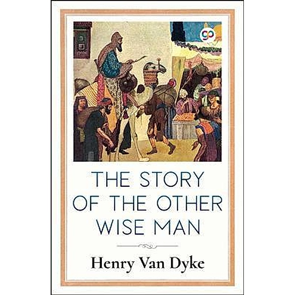 The Story of the Other Wise Man (Illustrated Edition), Henry Dyke, General Press