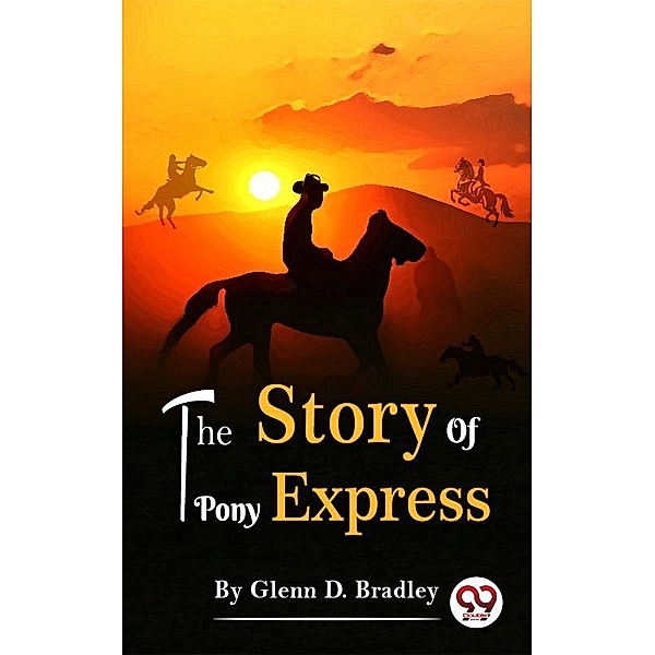 The Story Of The Pony Express, Glenn D. Bradley