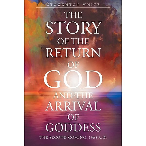 The Story of the Return of God and the Arrival of Goddess, Stoughton K K White