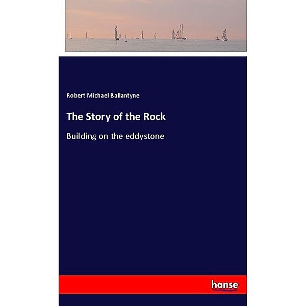 The Story of the Rock, Robert Michael Ballantyne