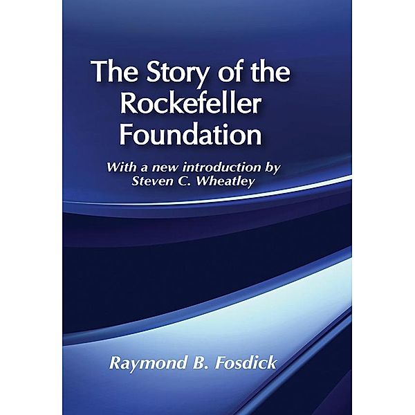 The Story of the Rockefeller Foundation, Raymond B. Fosdick