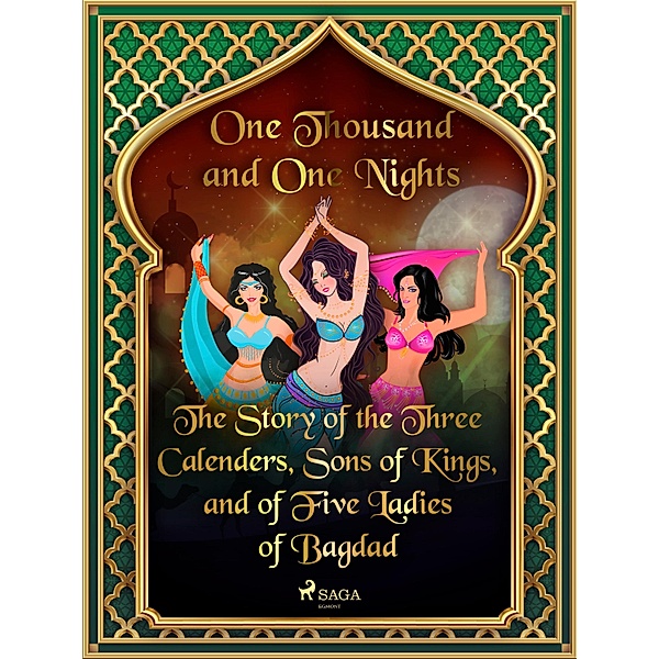 The Story of the Three Calenders, Sons of Kings, and of Five Ladies of Bagdad / Arabian Nights Bd.10, One Thousand and One Nights