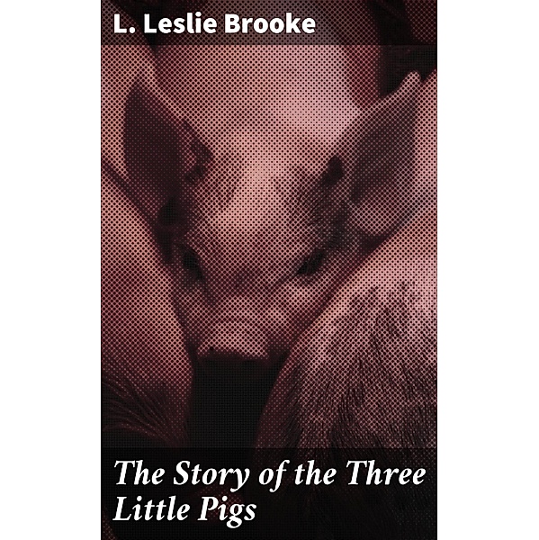 The Story of the Three Little Pigs, L. Leslie Brooke