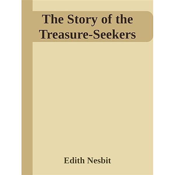 The Story of the Treasure-Seekers, Edith Nesbit