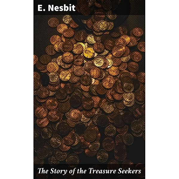 The Story of the Treasure Seekers, E. Nesbit