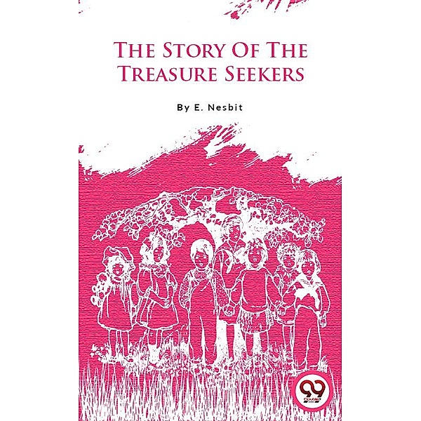 The Story Of The Treasure Seekers, E. Nesbit