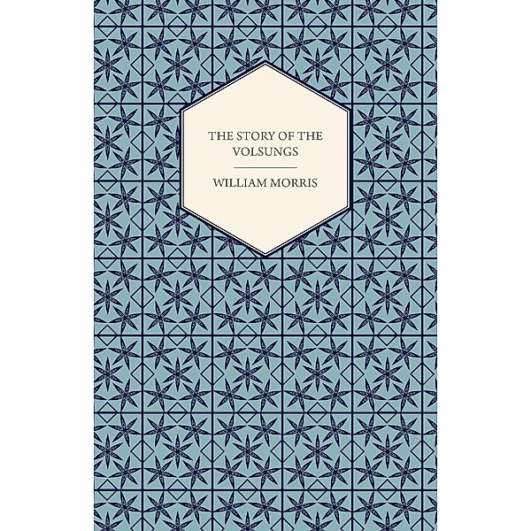 The Story of the Volsungs, (Volsunga Saga), William Morris
