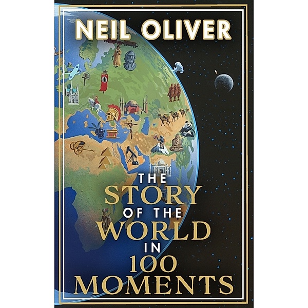 The Story of the World in 100 Moments, Neil Oliver