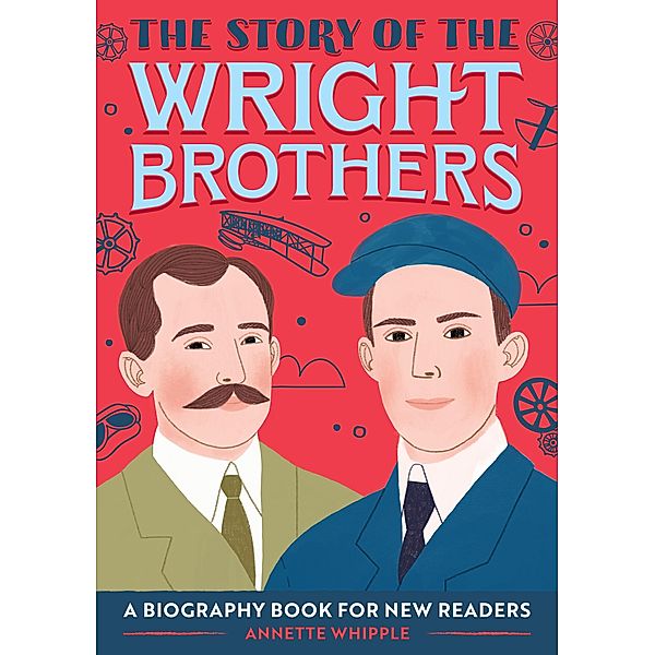 The Story of the Wright Brothers / The Story of Biographies, Annette Whipple