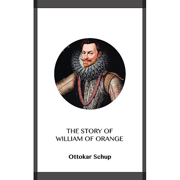 The Story of William of Orange, Ottokar Schup