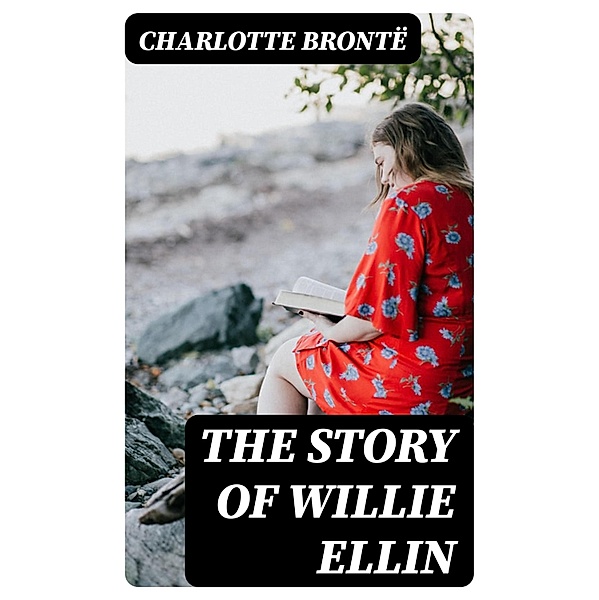 The Story of Willie Ellin, Charlotte Brontë