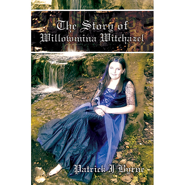 The Story of Willowmina Witchazel, Patrick J Byrne