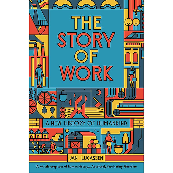 The Story of Work - A New History of Humankind, Jan Lucassen