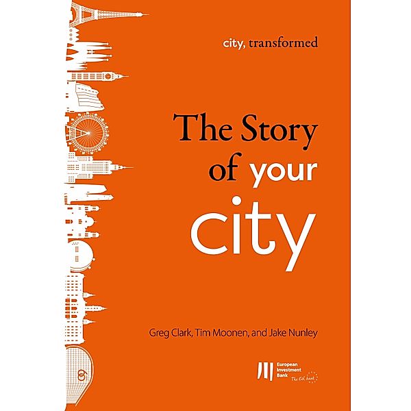 The story of your city / city, transformed, Greg Clark, Tim Moonen, Jake Nunley