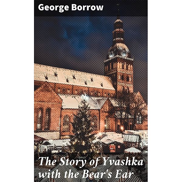 The Story of Yvashka with the Bear's Ear, George Borrow