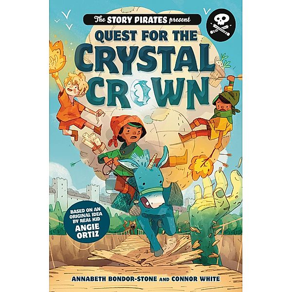 The Story Pirates Present: Quest for the Crystal Crown / Story Pirates Bd.3, Story Pirates, Annabeth Bondor-Stone, Connor White