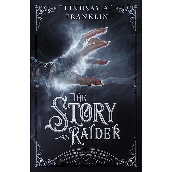 The Story Raider (The Weaver Trilogy, #2) / The Weaver Trilogy, Lindsay A. Franklin