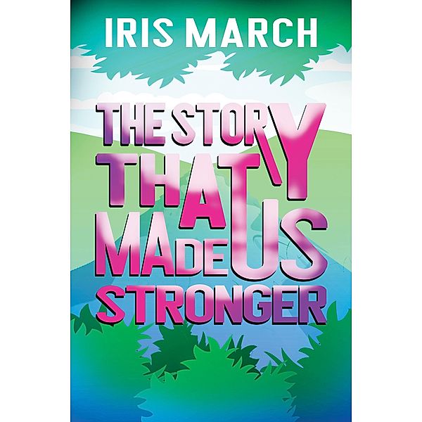 The Story That Made Us Stronger, Iris March