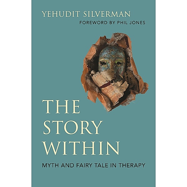 The Story Within - Myth and Fairy Tale in Therapy, Yehudit Silverman