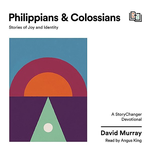 The StoryChanger Devotional - Philippians and Colossians, David Murray