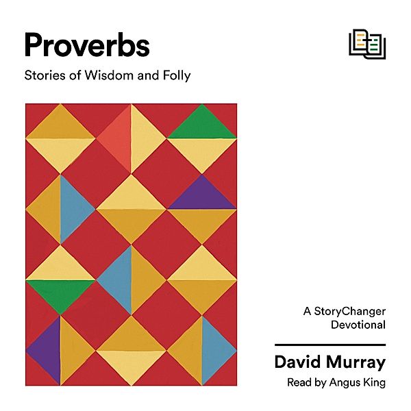 The StoryChanger Devotional - Proverbs, David P. Murray