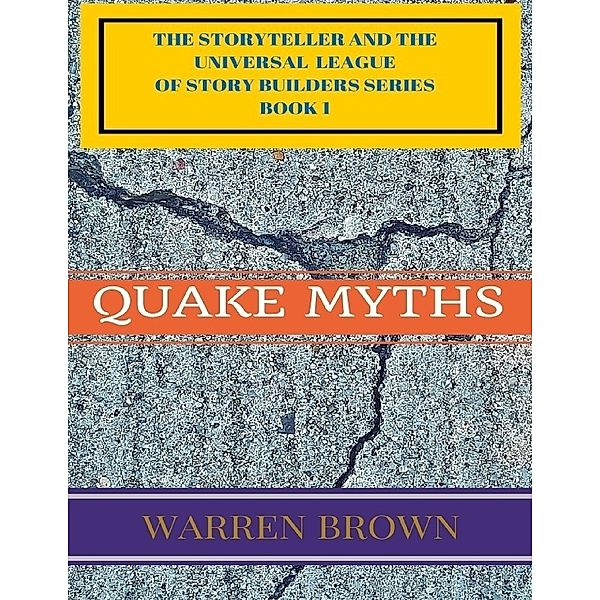 The Storyteller and the Universal League of Story Builders Series: Book 1 Quake Myths, Warren Brown