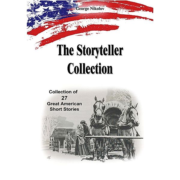 The Storyteller Collection: 27 Great American Short Stories, George Nikolov