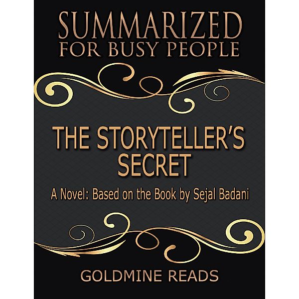 The Storyteller’s Secret - Summarized for Busy People: A Novel: Based on the Book by Sejal Badani, Goldmine Reads