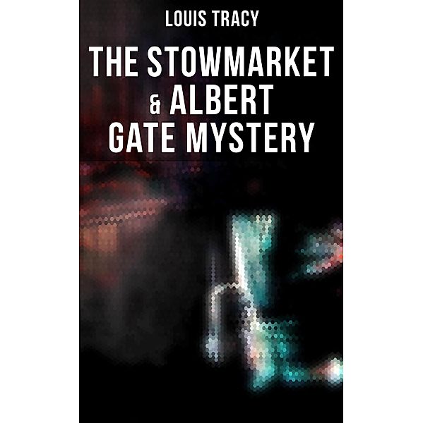 The Stowmarket & Albert Gate Mystery, Louis Tracy