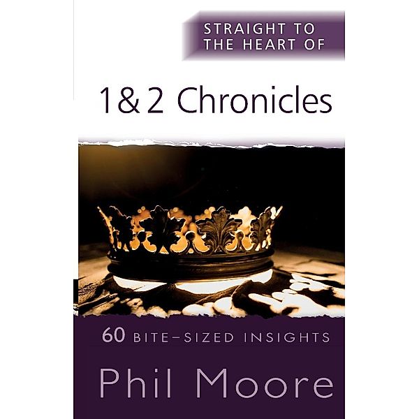 The Straight to the Heart Series / Straight to the Heart of 1 and 2 Chronicles, Phil Moore