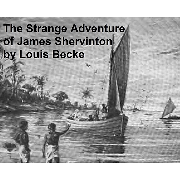 The Strange Adventure of James Shervinton, Louis Becke