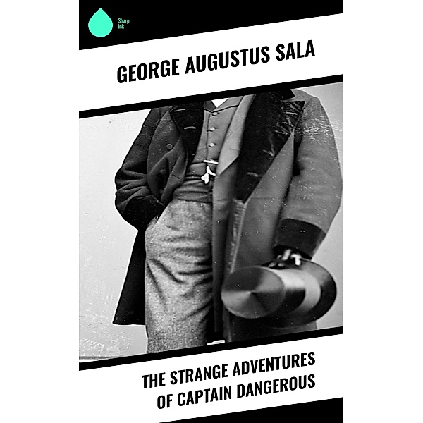 The Strange Adventures of Captain Dangerous, George Augustus Sala