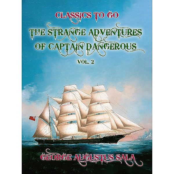 The Strange Adventures of Captain Dangerous, Vol. 2, George Augustus Sala