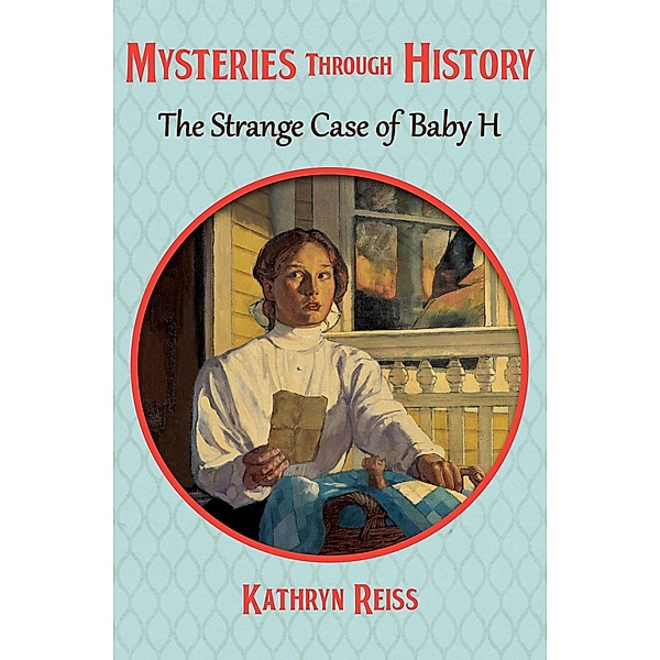 The Strange Case of Baby H / Mysteries through History, Kathryn Reiss