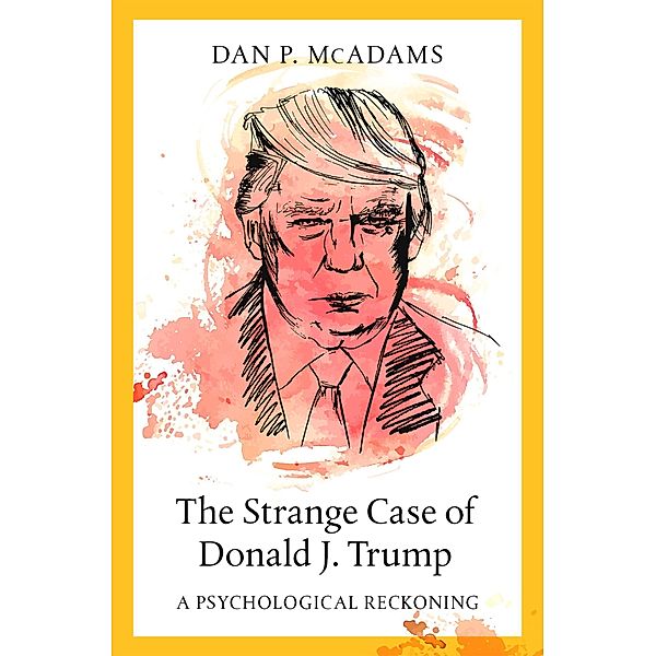 The Strange Case of Donald J. Trump, Dan P. McAdams