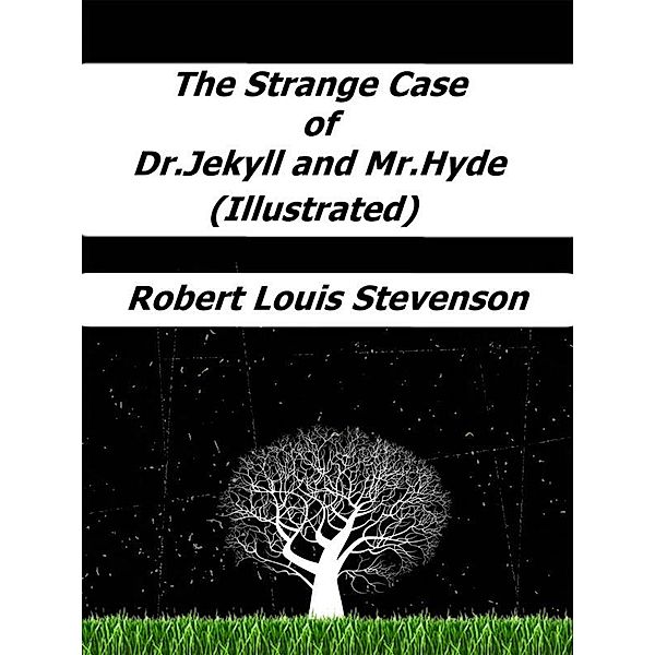 The Strange Case of Dr. Jekyll and Mr. Hyde (Illustrated), Robert Louis Stevenson