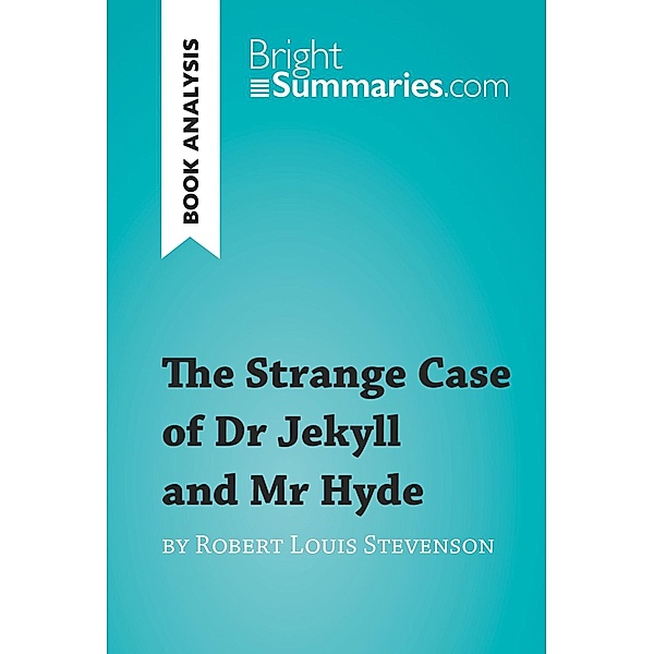 The Strange Case of Dr Jekyll and Mr Hyde by Robert Louis Stevenson (Book Analysis), Bright Summaries