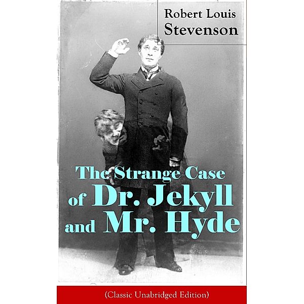 The Strange Case of Dr. Jekyll and Mr. Hyde (Classic Unabridged Edition), Robert Louis Stevenson