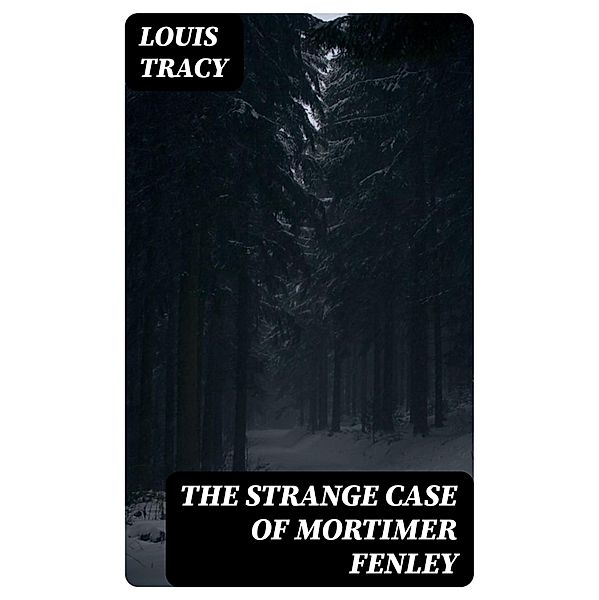 The Strange Case of Mortimer Fenley, Louis Tracy