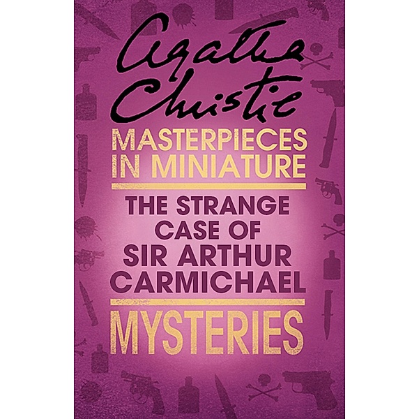 The Strange Case of Sir Arthur Carmichael: A Hercule Poirot Short Story, Agatha Christie