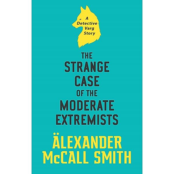 The Strange Case of the Moderate Extremists / Detective Varg, Alexander Mccall Smith