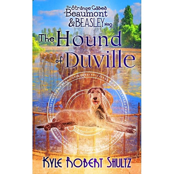 The Strange Cases of Beaumont and Beasley: The Hound of Duville (The Strange Cases of Beaumont and Beasley, #2), Kyle Robert Shultz