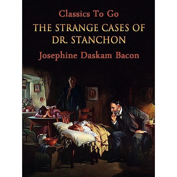 The Strange Cases of Dr. Stanchon, Josephine Daskam Bacon
