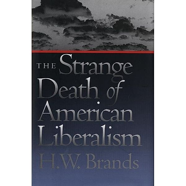 The Strange Death of American Liberalism, H. W. Brands