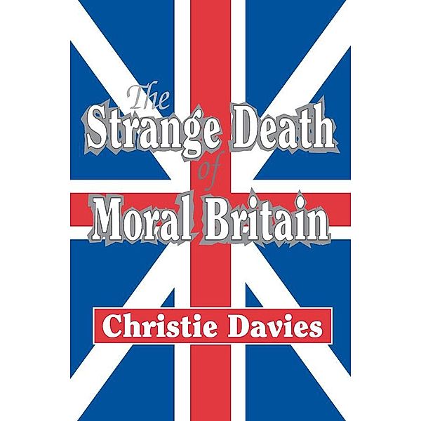 The Strange Death of Moral Britain, Christie Davies
