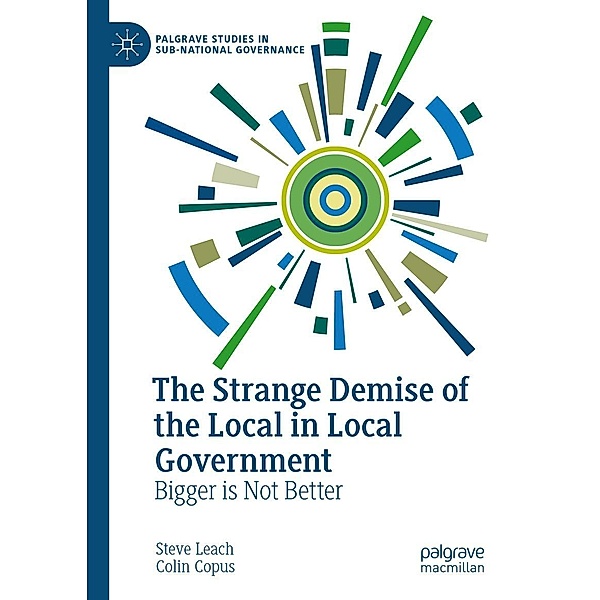 The Strange Demise of the Local in Local Government / Palgrave Studies in Sub-National Governance, Steve Leach, Colin Copus