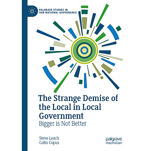 The Strange Demise of the Local in Local Government, Steve Leach, Colin Copus
